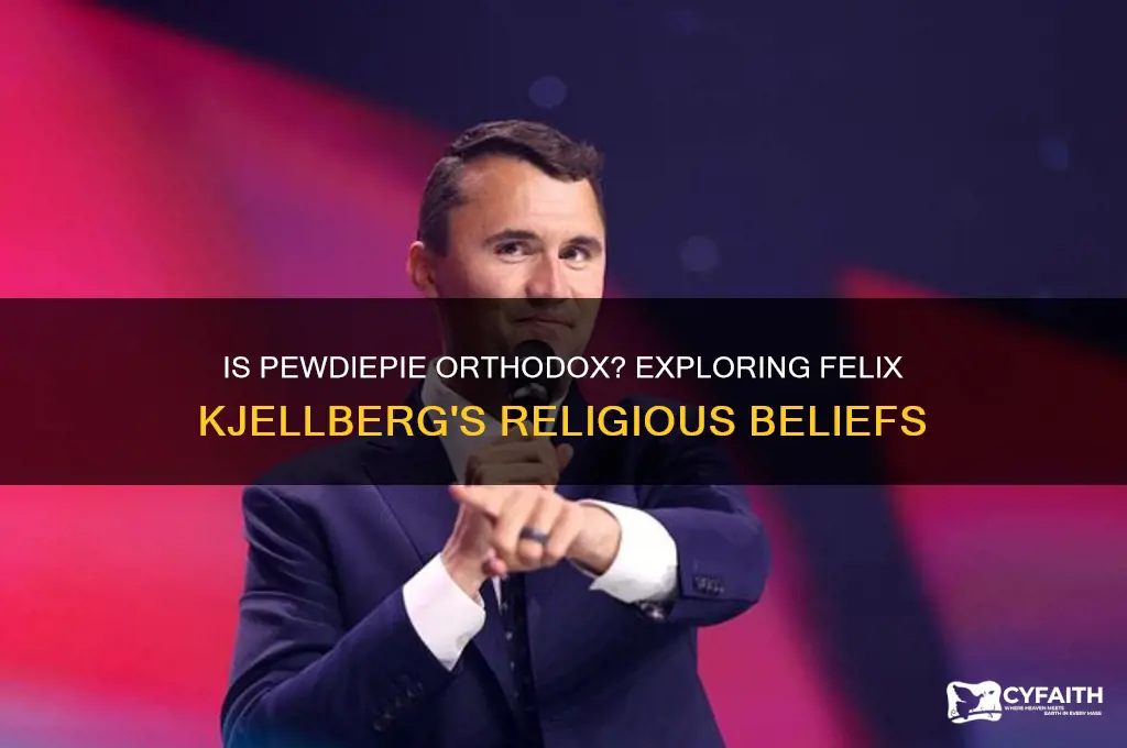 is pewdiepie orthodox