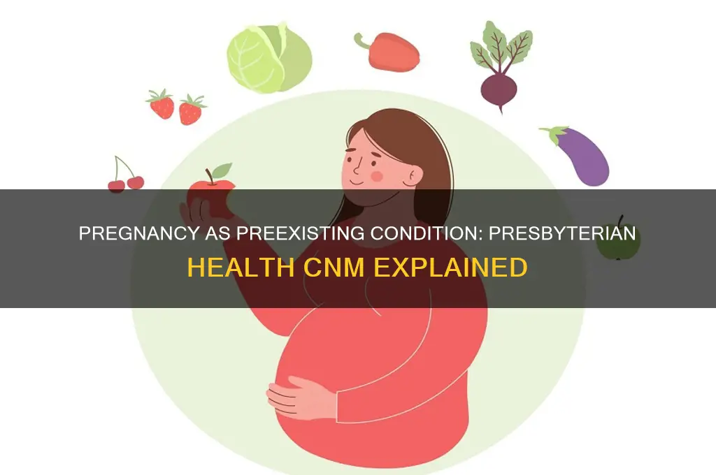is pregnancy a preexisting condition presbyterian health cnm
