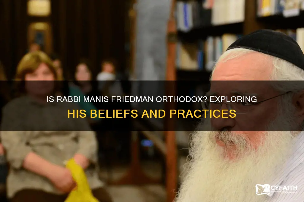 is rabbi manis friedman orthodox