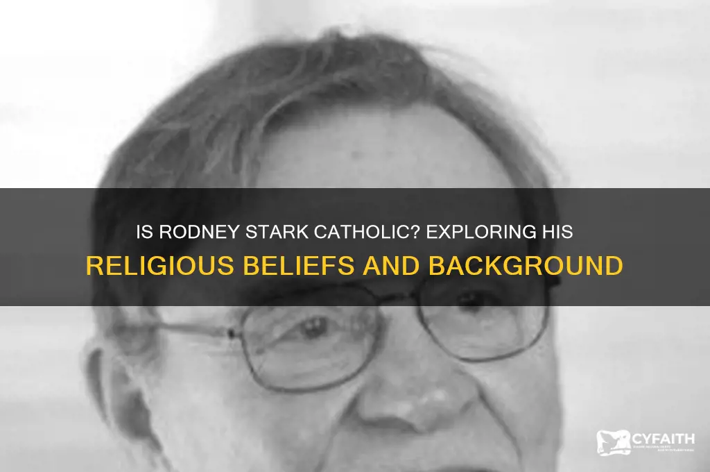 is rodney stark catholic