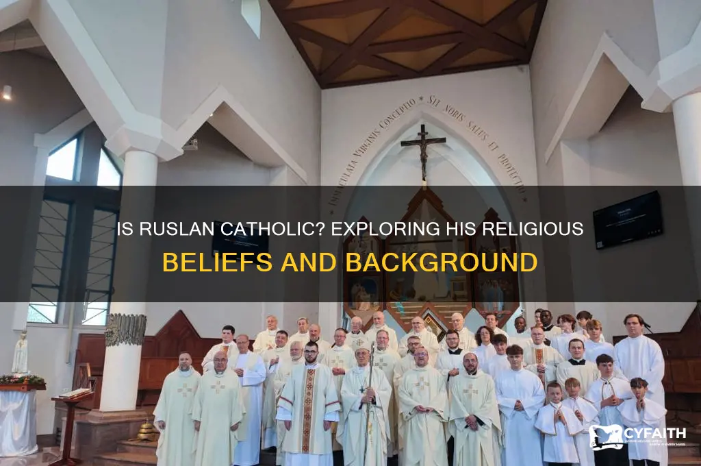 is ruslan catholic