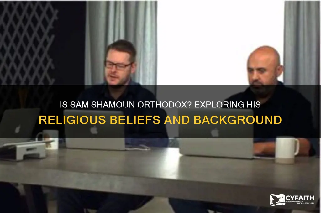 is sam shamoun orthodox