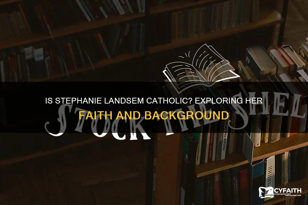is stephanie landsem catholic