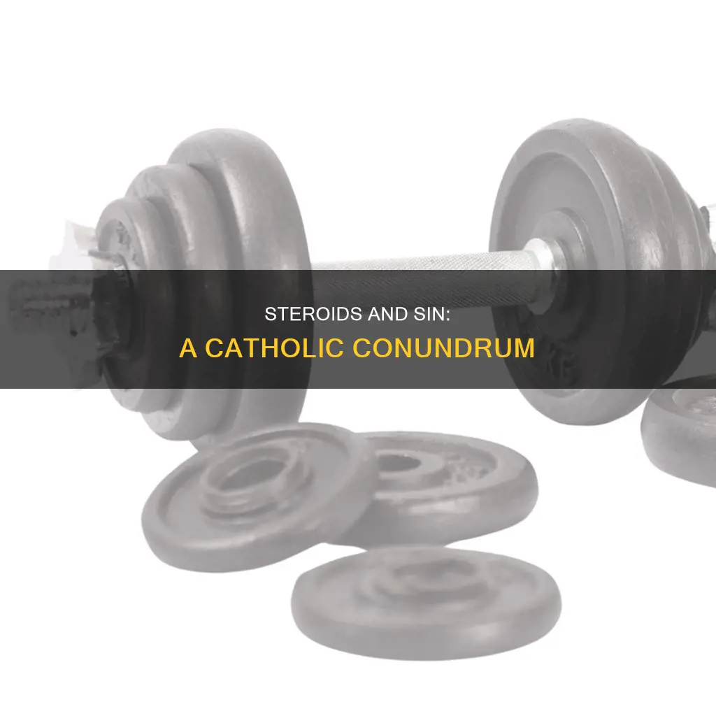 is taking steroids a sin catholic