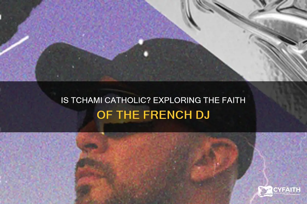 is tchami catholic