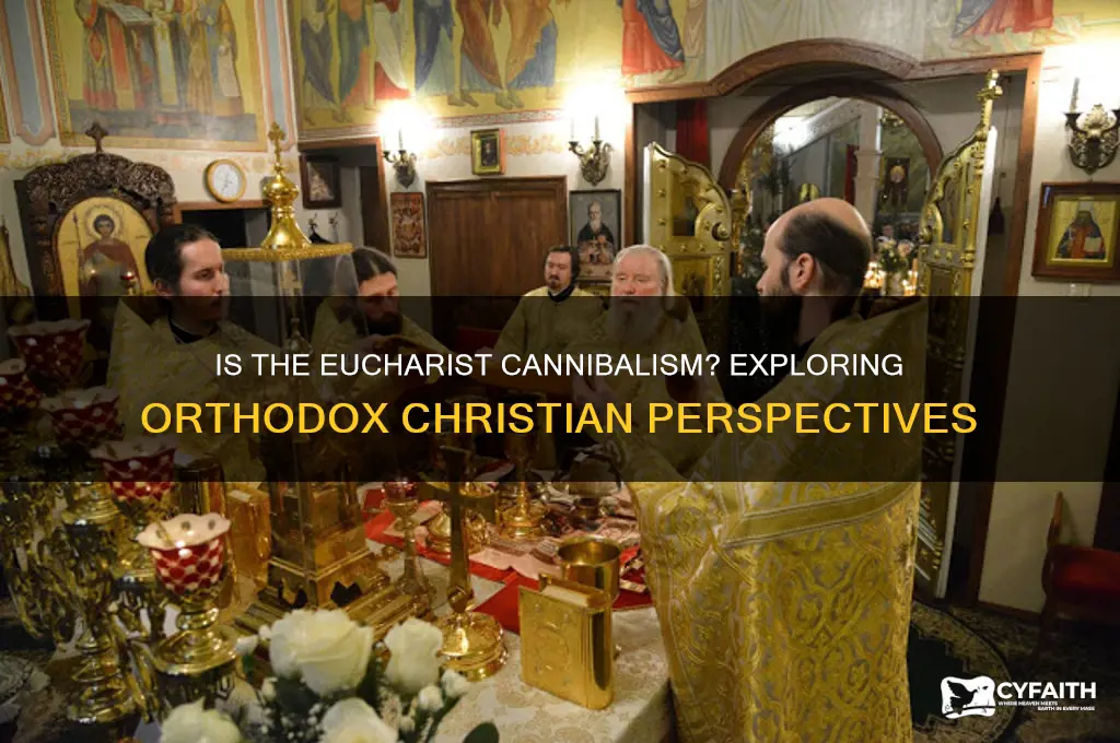 is the eucharist cannibalism orthodox