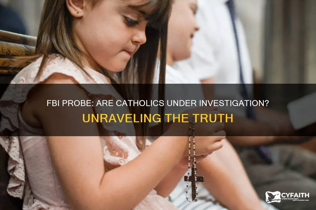 is the fbi investigating catholics