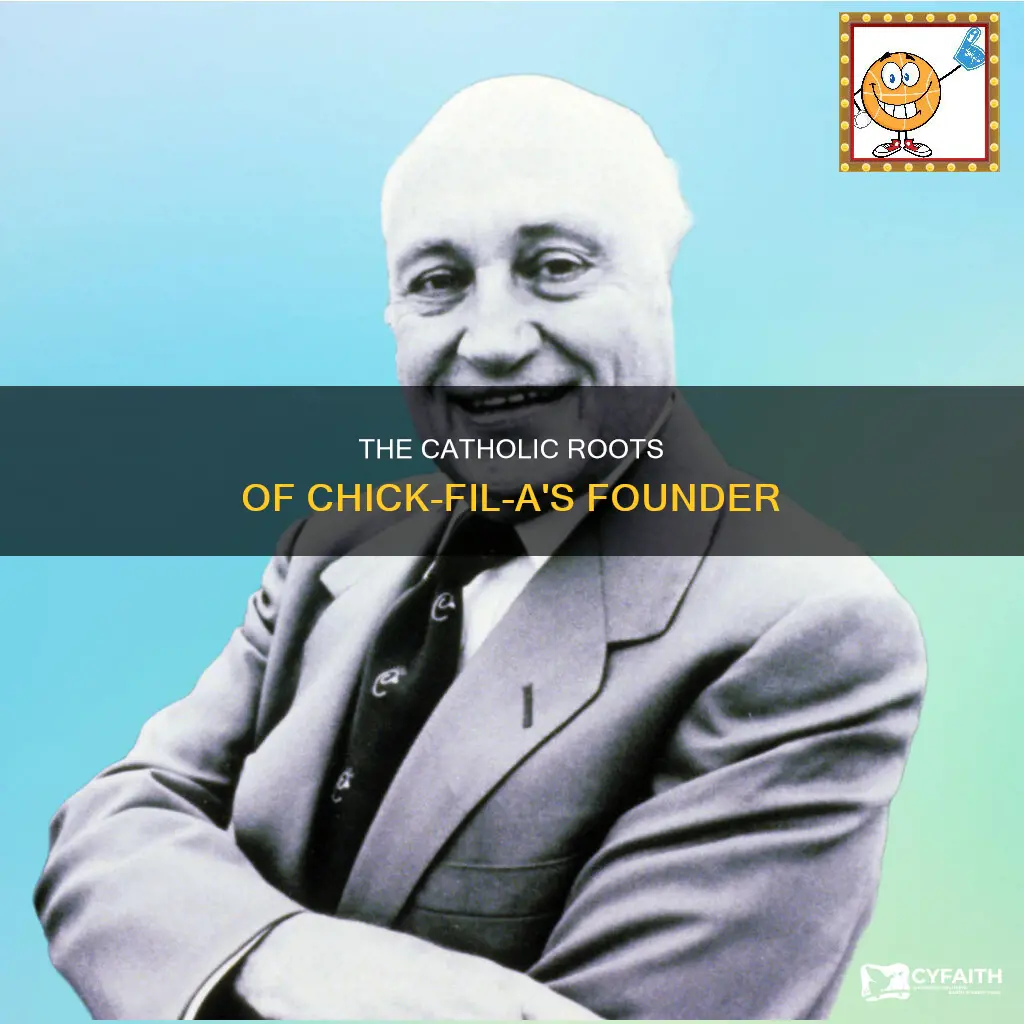 is the founder of chick fil a catholic