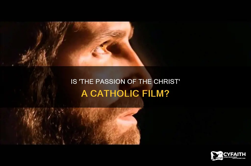is the passion of the christ a catholic movie