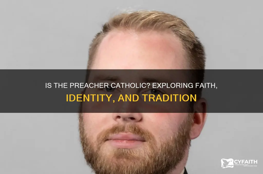 is the preacher catholic