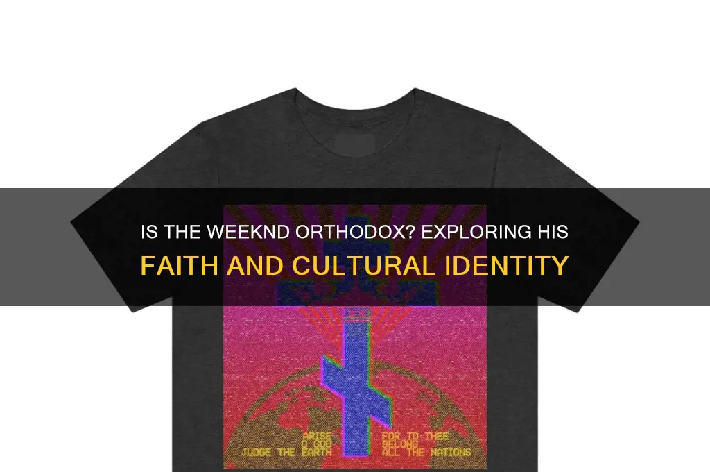 is the weeknd orthodox