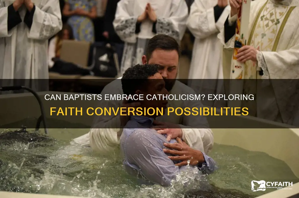 is there a possibility of converting baptists to catholic