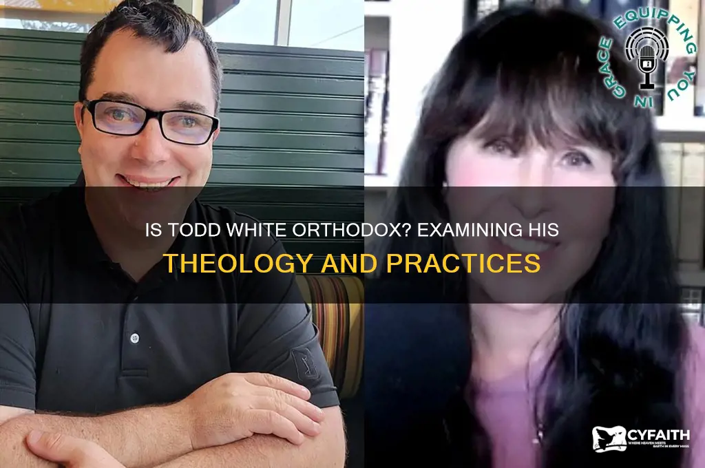 is todd white orthodox