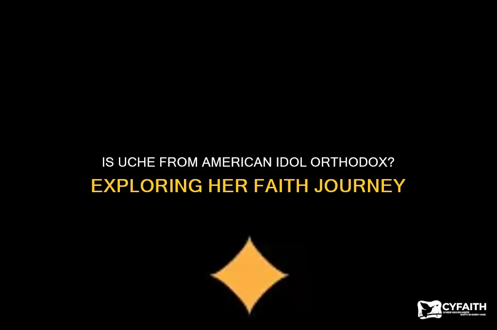is uche on american idol orthodox
