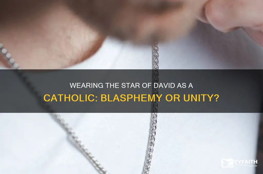 is wearing a star of david as a catholic blasphemy