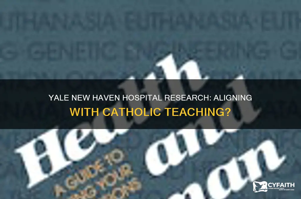 is yale new haven hosputal research against catholic teaching