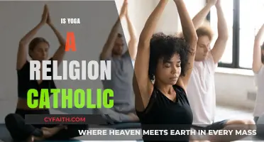 Yoga and Catholicism: Exploring the Spiritual Connection and Misconceptions