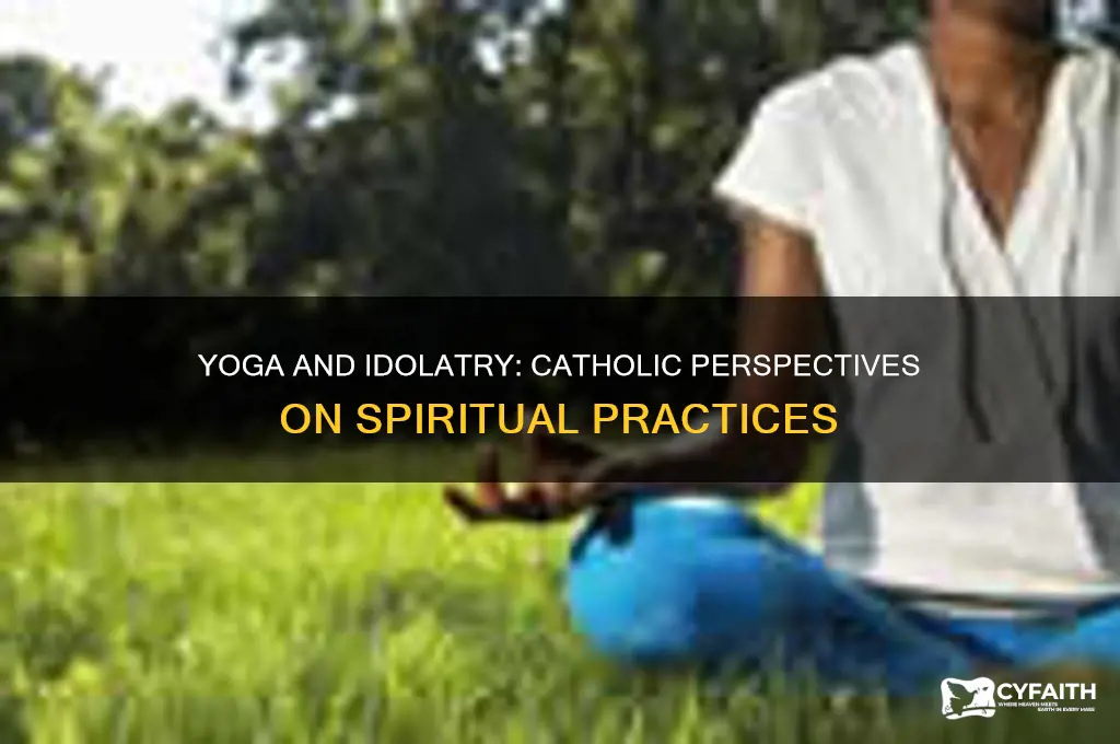 is yoga idolatry catholic sources