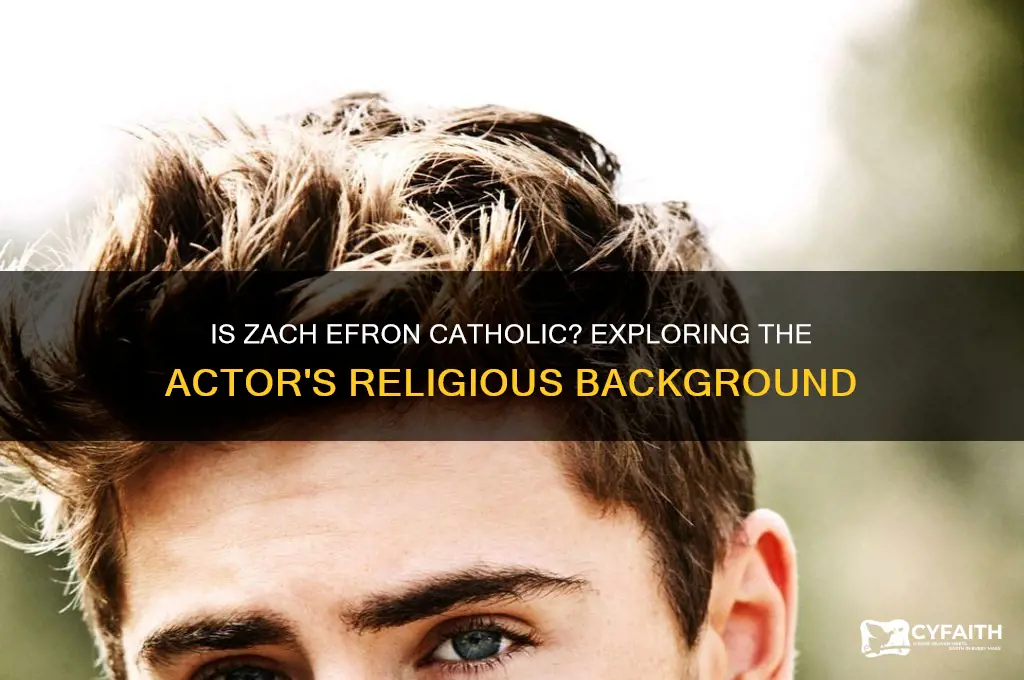 is zach efron catholic