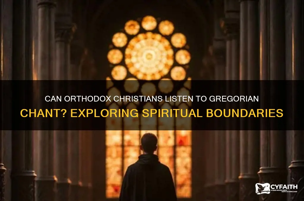 may an orthodox christian listen to gregorian chant