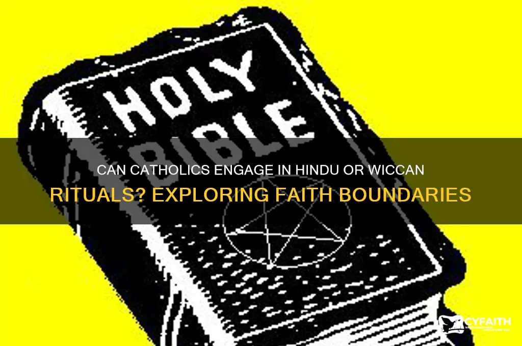 may catholics participate in or observe hindu or wiccan rituals