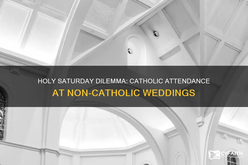 should a catholic attend a non-ctholic wedding on holy saturday