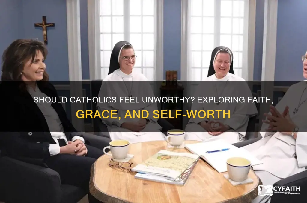 should catholics feel unworthy