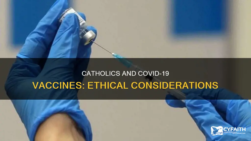 should catholics get the covid vaccine