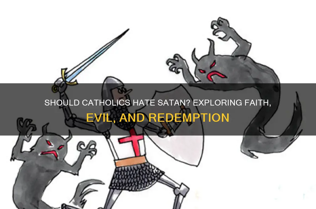 should catholics hate satan