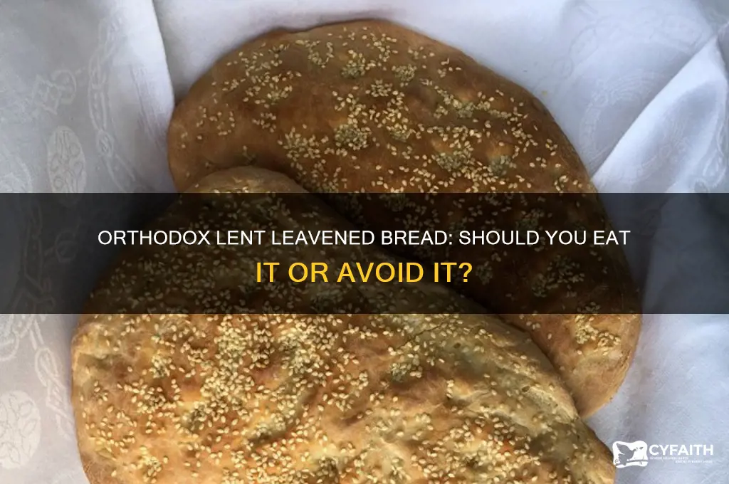 should i eat leaven bread in lent orthodox