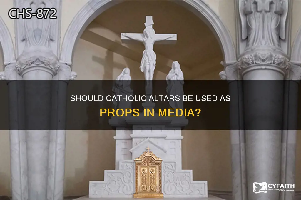 should the catholic altar be used as a prop