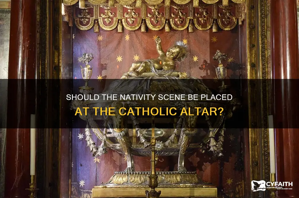 should the navitity senebe plaac3ed at the alterina catholic