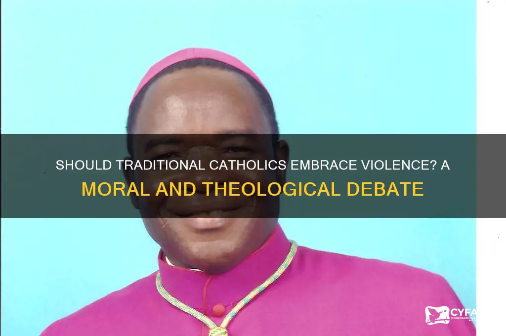 should traditional catholics be violent