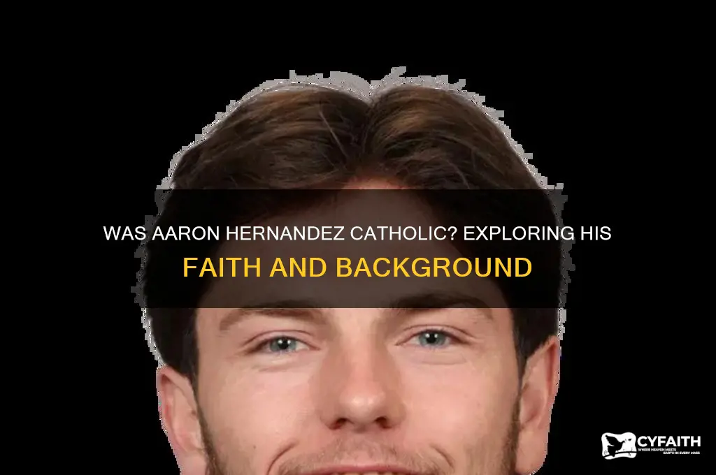 was aaron hernandez catholic