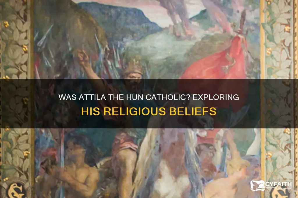 was attila the hun catholic