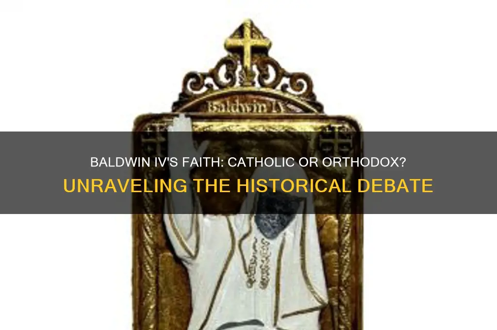 was baldwin iv catholic or orthodox