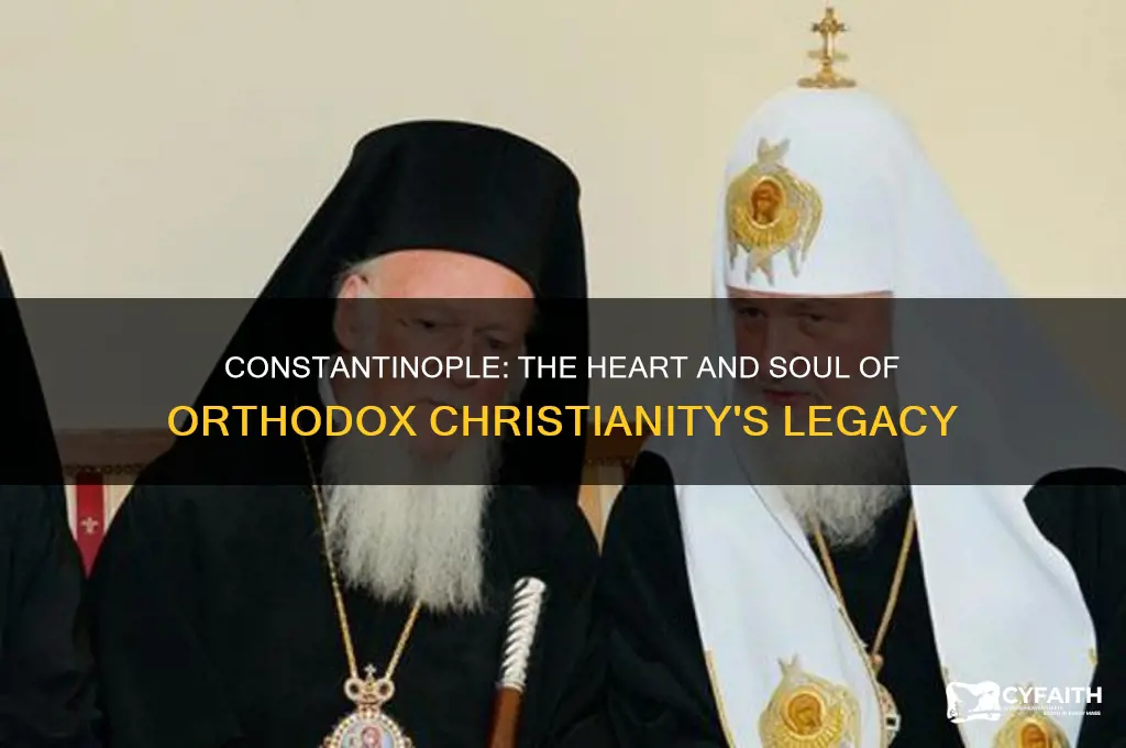 was constantinople the heart of orthodox christianity