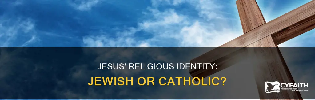 was jesus a jew or a catholic