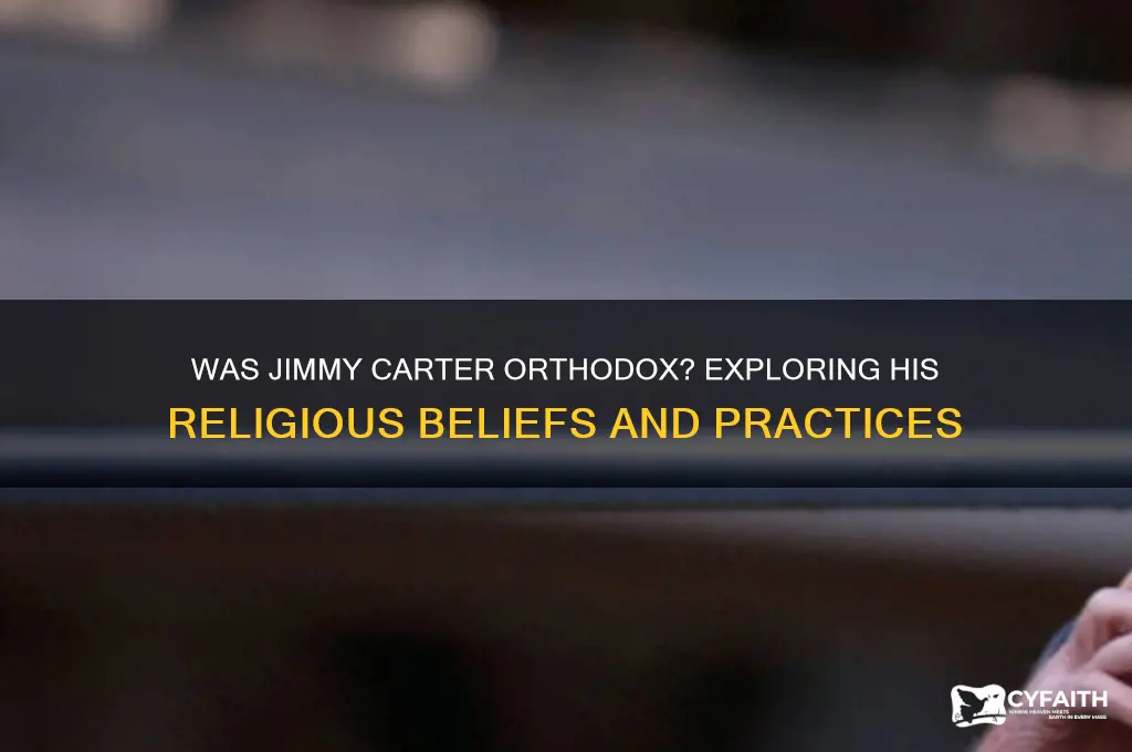 was jimmy carter orthodox