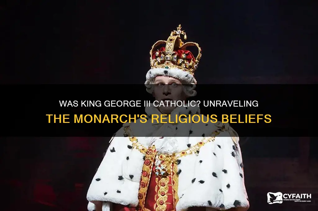was king george 3rd catholic
