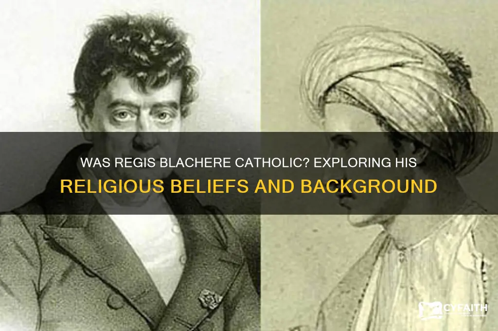 was regis blachere a catholic