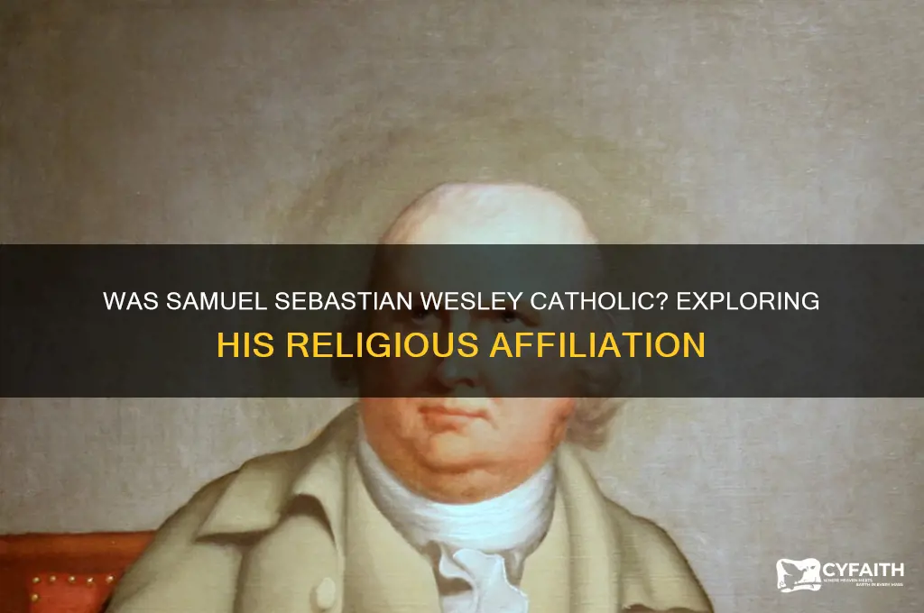was samuel sebastian wesley catholic
