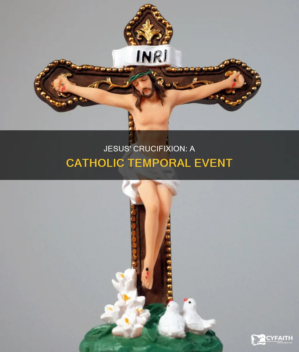 was the crucifixion of jesus temporal catholic