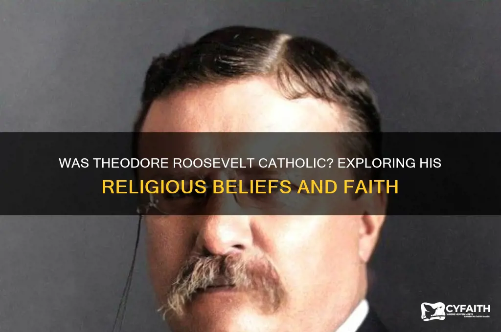 was theodore roosevelt catholic