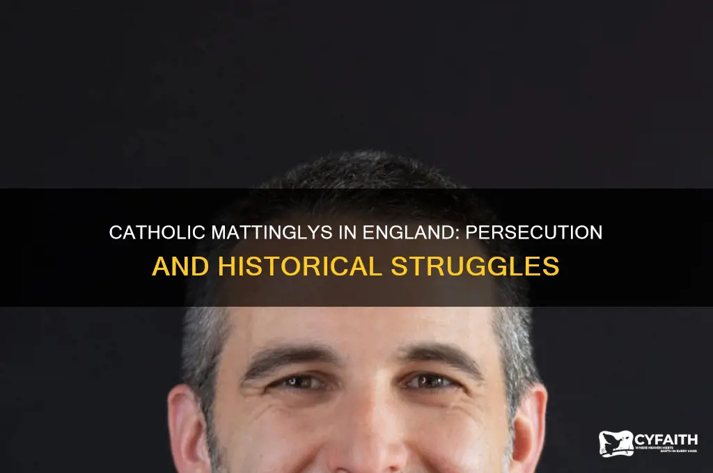 were any mattinglys in england persecuted for their catholic