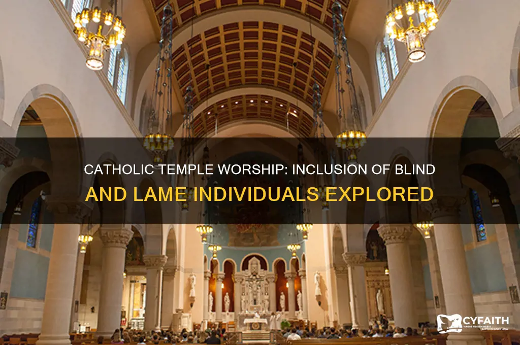 were blind and lame allowed to worship in temple catholic