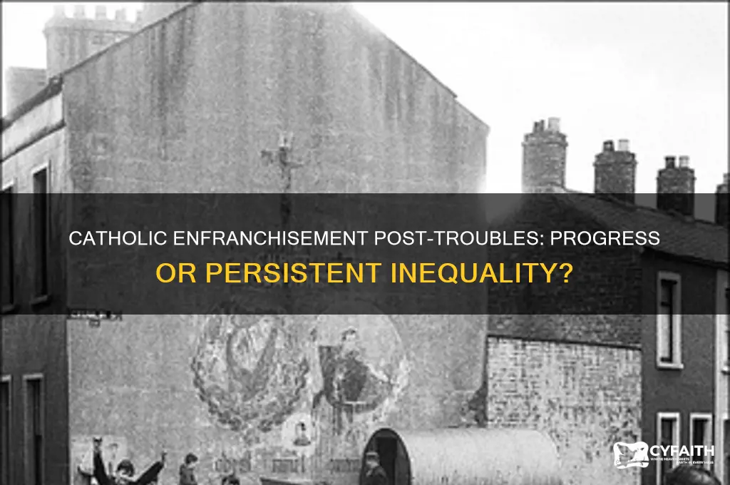 were catholics more enfranchised by the end of the troubles
