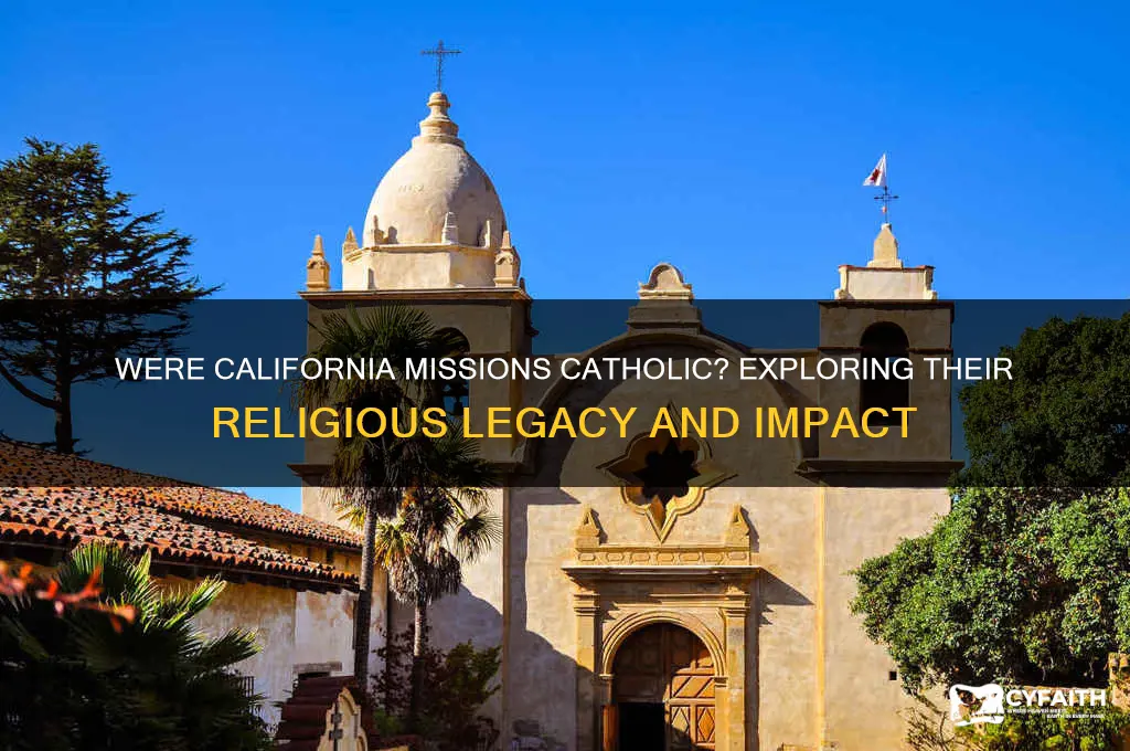 were the california missions catholic
