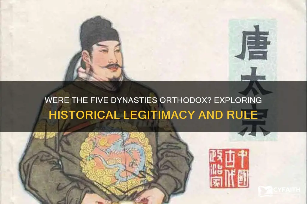 were the five dynasties orthodox