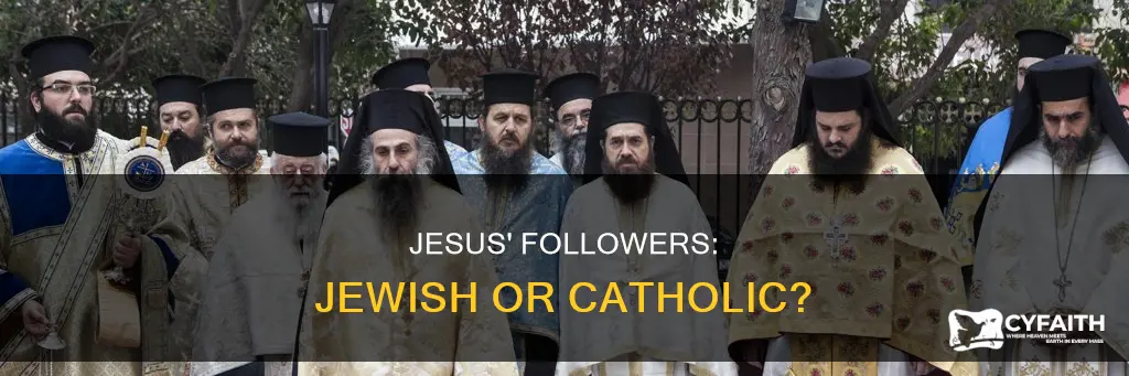 were the followers of jesus jews catholic